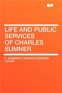 Life and Public Services of Charles Sumner