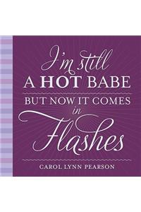 I'm Still a Hot Babe, But Now It Comes in Flashes