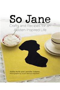 So Jane: Crafts and Recipes for an Austen-Inspired Life