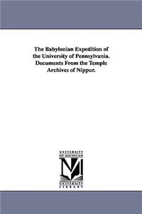The Babylonian Expedition of the University of Pennsylvania. Documents from the Temple Archives of Nippur.