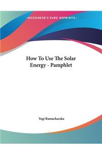 How To Use The Solar Energy - Pamphlet