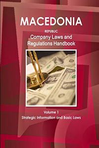 Macedonia, Republic Company Laws and Regulations Handbook Volume 1 Strategic Information and Basic Laws