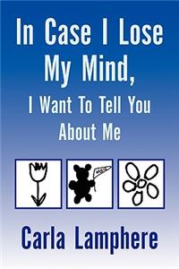 In Case I Lose My Mind, I Want To Tell You About Me