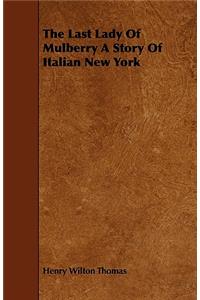 The Last Lady Of Mulberry A Story Of Italian New York