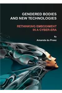 Gendered Bodies and New Technologies: Rethinking Embodiment in a Cyber-Era