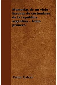 Memorias de un viejo - Escenas de costumbres de la república argentina - Tomo primero
