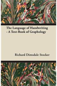 The Language of Handwriting - A Text-Book of Graphology