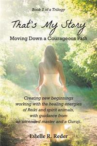 That's My Story - Moving Down a Courageous Path: Book 2 of a Trilogy