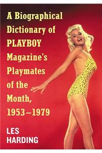 A Biographical Dictionary of Playboy Magazine's Playmates of the Month, 1953-1979