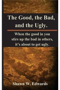 Good, The Bad, and The Ugly