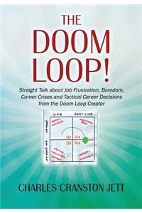 The DOOM LOOP! Straight Talk about Job Frustration, Boredom, Career Crises and Tactical Career Decisions from the Doom Loop Creator.