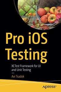 Pro iOS Testing: XCTest Framework for UI and Unit Testing