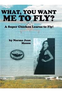 What, You Want Me to Fly?