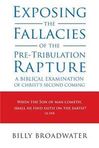 Exposing the Fallacies of the Pre-Tribulation Rapture