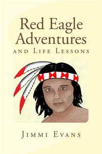 Red Eagle Adventures: And Life Lessons