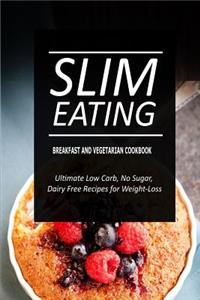 Slim Eating - Breakfast and Vegetarian Cookbook