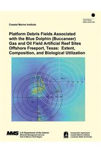 Platform Debris Fields Associated with the Blue Dolphin (Buccaneer) Gas and Oil Field Artificial Reef Sites Offshore Freeport, Texas