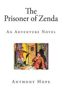 The Prisoner of Zenda: An Adventure Novel