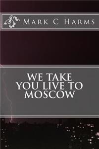 We Take You Live to Moscow