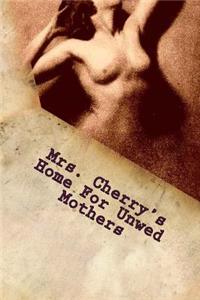 Mrs. Cherry's Home For Unwed Mothers