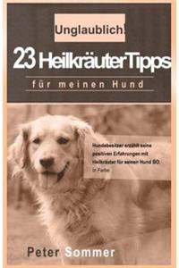 Unglaublich! 23 Heilkraeutertipps fuer meinen Hund
