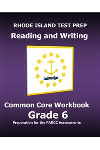 RHODE ISLAND TEST PREP Reading and Writing Common Core Workbook Grade 6