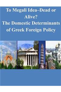 To Megali Idea-Dead or Alive? The Domestic Determinants of Greek Foreign Policy