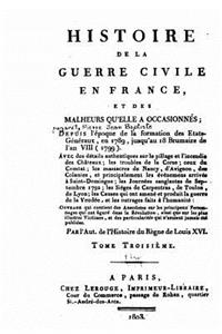 Histoire de la guerre civile en France, et des malheurs qu'elle a occasionnés - Tome III