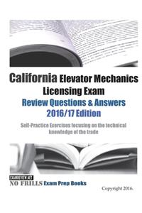 California Elevator Mechanics Licensing Exam Review Questions & Answers 2016/17 Edition