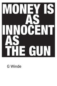 Money is as innocent as the gun