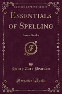 Essentials of Spelling: Lower Grades (Classic Reprint)