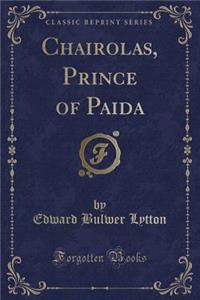 Chairolas, Prince of Paida (Classic Reprint)