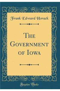 The Government of Iowa (Classic Reprint)
