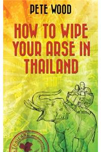 How To Wipe Your Arse In Thailand
