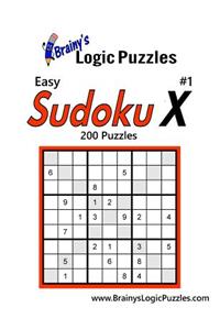 Brainy's Logic Puzzles Easy Sudoku X #1: 200 Puzzles