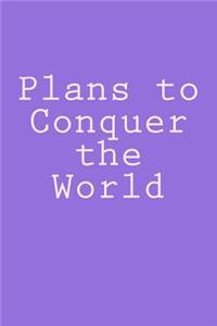 Plans to Conquer the World