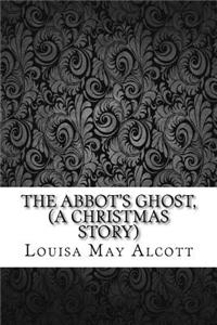 The Abbot's Ghost, (A Christmas Story)