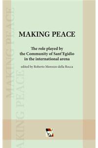 Making Peace: The Role Played by the Community of Sant'Egidio in the International Arena: The Role Played by the Community of Sant'Egidio in the International Arena