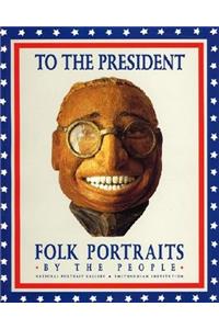 To the President: Folk Portraits by the People