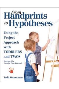 From Handprints to Hypotheses: Using the Project Approach with Toddlers and Twos