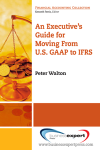 Executive's Guide for Moving from US GAAP to IFRS