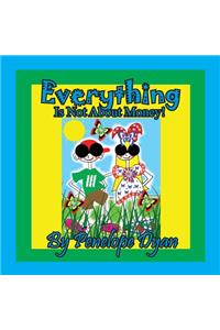 Everything Is Not About Money!