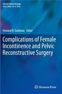 Complications of Female Incontinence and Pelvic Reconstructive Surgery