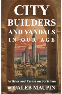 City Builders And Vandals In Our Age