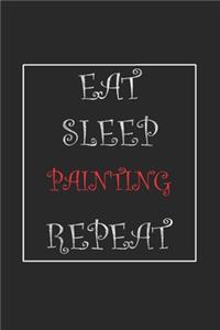 Eat Sleep Painting Repeat Journal Gift