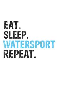 Eat Sleep Watersport Repeat Best Gift for Watersport Fans Notebook A beautiful