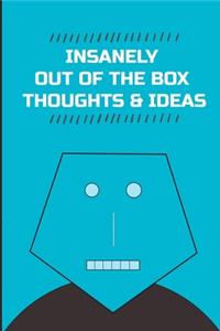 Insanely Out of the Box Thoughts & Ideas.