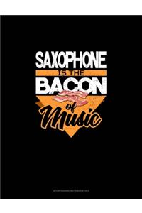 Saxophone Is the Bacon Of Music