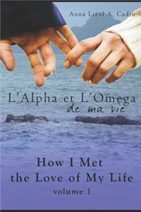 L'Alpha et L'Omega de Ma Vie