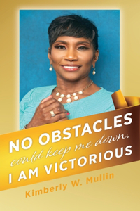No obstacles could keep me down. I am victorious
